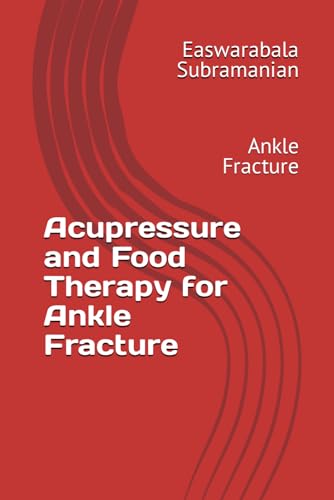 Acupressure and Food Therapy for Ankle Fracture: Ankle Fracture (Common People Medical Books - Part 3, Band 14) von Independently published